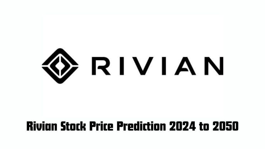 Rivian Stock Price Prediction 2024, 2025, 2030, 2040 and 2050