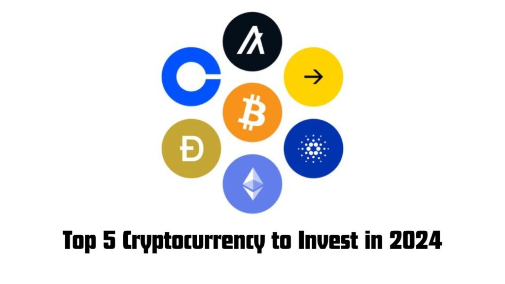 Top 5 Cryptocurrency to Invest in 2024