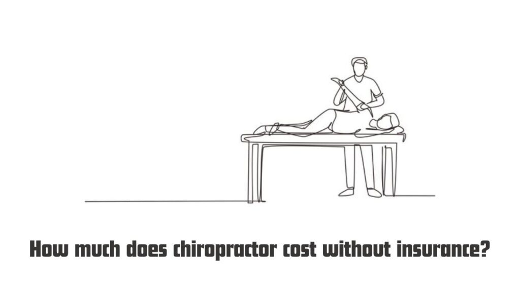 How much does chiropractor cost without insurance?