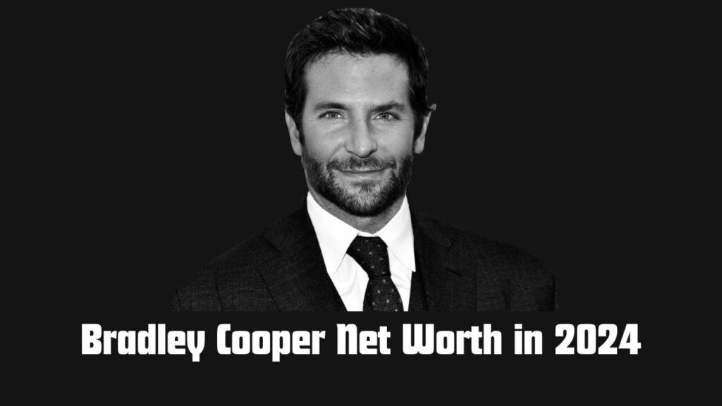 Bradley Cooper Net Worth in 2024