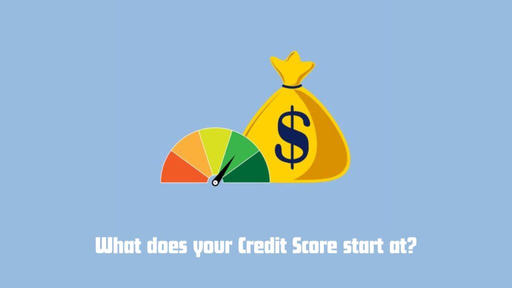 What does your Credit Score start at?