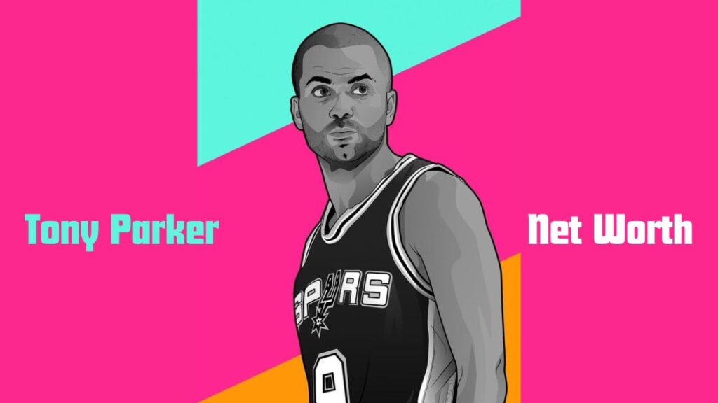 A quick view of Tony Parker Net Worth in 2024