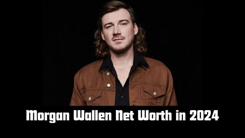Morgan Wallen Net Worth in 2024